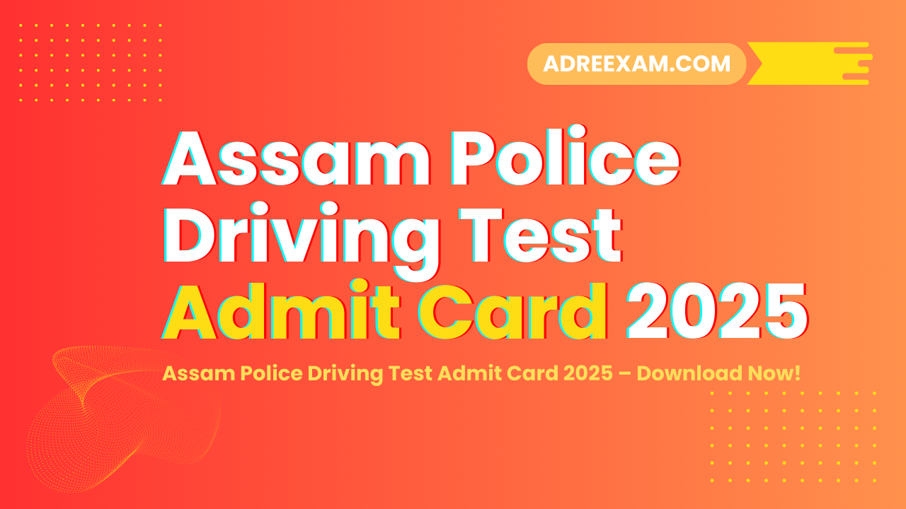 Assam Police Driver Result 2025 – Skill Test Admit Card & Driving Tips
